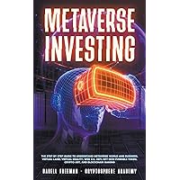 Metaverse Investing: The Step-By-Step Guide to Understand Metaverse World and Business, Virtual Land, DeFi, NFT, Crypto Art, Blockchain Gaming, and Play To Earn (Metaverse Collection) Metaverse Investing: The Step-By-Step Guide to Understand Metaverse World and Business, Virtual Land, DeFi, NFT, Crypto Art, Blockchain Gaming, and Play To Earn (Metaverse Collection) Paperback