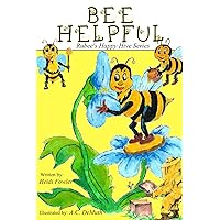 Bee Helpful: Rubee's Happy Hive Series, Book 1 Bee Helpful: Rubee's Happy Hive Series, Book 1 Paperback Kindle