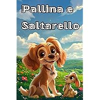 Pallina e Saltarello: Una favola illustrata di avventura e amicizia: Pallina e Saltarello scoprono l'importanza dell'essere unico, celebrando l'autostima e la fiducia in sé stessi.