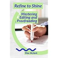 Refine to Shine: Mastering Editing and Proofreading (Trending books) Refine to Shine: Mastering Editing and Proofreading (Trending books) Kindle Paperback