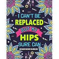 Hip Surgery Recovery Coloring Book: A Funny & Relatable Hip Replacement Recovery Gift After Surgery for Relaxation & Stress Relief