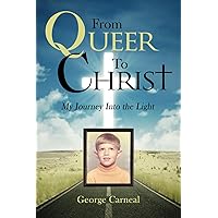 From Queer To Christ: My Journey Into the Light From Queer To Christ: My Journey Into the Light Paperback Kindle