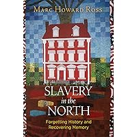 Slavery in the North: Forgetting History and Recovering Memory Slavery in the North: Forgetting History and Recovering Memory Hardcover Audible Audiobook Kindle Paperback