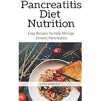 Pancreaitis Diet Nutrition: Easy Recipes To Help Manage Chronic Pancreatitis Pancreaitis Diet Nutrition: Easy Recipes To Help Manage Chronic Pancreatitis Kindle Paperback