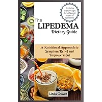 The Lipedema Dietary Guide: A Nutritional Approach to Symptom Relief and Empowerment The Lipedema Dietary Guide: A Nutritional Approach to Symptom Relief and Empowerment Paperback Kindle