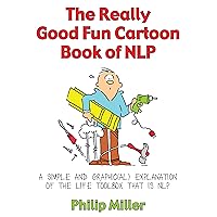 The Really Good Fun Cartoon Book of NLP: A simple and graphic(al) explanation of the life toolbox that is NLP The Really Good Fun Cartoon Book of NLP: A simple and graphic(al) explanation of the life toolbox that is NLP Kindle Paperback