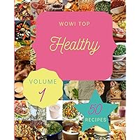 Wow! Top 50 Healthy Recipes Volume 1: A Healthy Cookbook You Will Love Wow! Top 50 Healthy Recipes Volume 1: A Healthy Cookbook You Will Love Paperback Kindle
