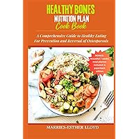 HEALTHY BONES NUTRITION PLAN & COOKBOOK: A Comprehensive Guide to Healthy Eating For Prevention and Reversal of Osteoporosis HEALTHY BONES NUTRITION PLAN & COOKBOOK: A Comprehensive Guide to Healthy Eating For Prevention and Reversal of Osteoporosis Paperback Kindle