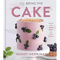 I'll Bring The Cake: Recipes for Every Season and Every Occasion I'll Bring The Cake: Recipes for Every Season and Every Occasion Hardcover Kindle