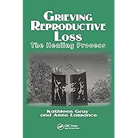 Grieving Reproductive Loss: The Healing Process (Death, Value and Meaning Series) Grieving Reproductive Loss: The Healing Process (Death, Value and Meaning Series) Hardcover Kindle Paperback