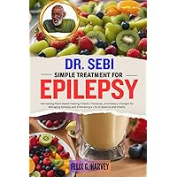 DR. SEBI SIMPLE TREATMENT FOR EPILEPSY: Harnessing Plant-Based Healing, Holistic Therapies, and Dietary Changes for Managing Epilepsy and Embracing a ... (Dr. Sebi Healing Books for All Diseases) DR. SEBI SIMPLE TREATMENT FOR EPILEPSY: Harnessing Plant-Based Healing, Holistic Therapies, and Dietary Changes for Managing Epilepsy and Embracing a ... (Dr. Sebi Healing Books for All Diseases) Paperback Kindle