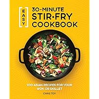 Easy 30-Minute Stir-Fry Cookbook: 100 Asian Recipes for your Wok or Skillet Easy 30-Minute Stir-Fry Cookbook: 100 Asian Recipes for your Wok or Skillet Paperback Kindle