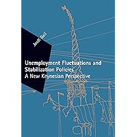 Unemployment Fluctuations and Stabilization Policies: A New Keynesian Perspective (Zeuthen Lectures) Unemployment Fluctuations and Stabilization Policies: A New Keynesian Perspective (Zeuthen Lectures) Hardcover