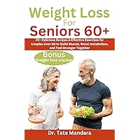 WEIGHT LOSS FOR SENIORS 60+: 20+ Delicious Recipes & Effective Exercises for Couples Over 60 to Build Muscle, Boost Metabolism, and Feel Stronger Together (Flavorful Solutions for Aging Gracefully) WEIGHT LOSS FOR SENIORS 60+: 20+ Delicious Recipes & Effective Exercises for Couples Over 60 to Build Muscle, Boost Metabolism, and Feel Stronger Together (Flavorful Solutions for Aging Gracefully) Kindle Paperback