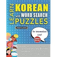 LEARN KOREAN WITH WORD SEARCH PUZZLES FOR INTERMEDIATE LEVEL - Discover How to Improve Foreign Language Skills with a Fun Vocabulary Builder. Find ... Games - Teaching Material, Study Activity LEARN KOREAN WITH WORD SEARCH PUZZLES FOR INTERMEDIATE LEVEL - Discover How to Improve Foreign Language Skills with a Fun Vocabulary Builder. Find ... Games - Teaching Material, Study Activity Paperback