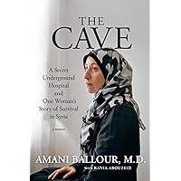 The Cave: A Secret Underground Hospital and One Woman's Story of Survival in Syria The Cave: A Secret Underground Hospital and One Woman's Story of Survival in Syria Hardcover Kindle
