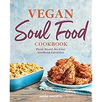 Vegan Soul Food Cookbook: Plant-Based, No-Fuss Southern Favorites Vegan Soul Food Cookbook: Plant-Based, No-Fuss Southern Favorites Paperback Kindle Hardcover