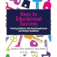 Keys to Educational Success: Teaching Students with Visual Impairments and Multiple Disabilities Keys to Educational Success: Teaching Students with Visual Impairments and Multiple Disabilities Paperback Kindle