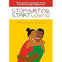 STOP HURTING, START LOVING: How to heal from a heartbreak and turn it into the best thing that happened to you. STOP HURTING, START LOVING: How to heal from a heartbreak and turn it into the best thing that happened to you. Kindle