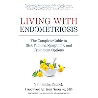 Living with Endometriosis: The Complete Guide to Risk Factors, Symptoms, and Treatment Options Living with Endometriosis: The Complete Guide to Risk Factors, Symptoms, and Treatment Options Paperback Kindle