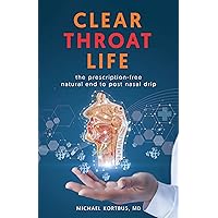 Clear Throat Life: the prescription-free natural end to post nasal drip Clear Throat Life: the prescription-free natural end to post nasal drip Kindle Paperback