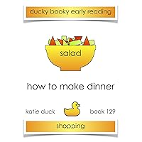 How to Make Dinner - Salad, Shopping : Ducky Booky Early Reading (The Journey of Food Book 129) How to Make Dinner - Salad, Shopping : Ducky Booky Early Reading (The Journey of Food Book 129) Kindle
