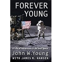 Forever Young: A Life of Adventure in Air and Space Forever Young: A Life of Adventure in Air and Space Paperback Kindle Hardcover