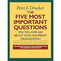 The Five Most Important Questions You Will Ever Ask About Your Nonprofit Organization; Participant's Workbook [Drucker Foundation] The Five Most Important Questions You Will Ever Ask About Your Nonprofit Organization; Participant's Workbook [Drucker Foundation] Paperback