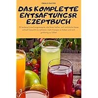 Das Komplette Entsaftungsrezeptbuch (German Edition)
