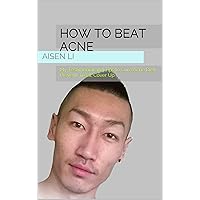 How to Beat Acne: My Testimonial and Tips to Cure Acne Diet, Prevent, Treat, Cover Up