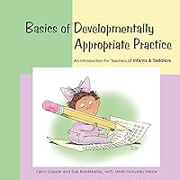 Basics of Developmentally Appropriate Practice: An Introduction for Teachers of Infants and Toddlers (Basics series) Basics of Developmentally Appropriate Practice: An Introduction for Teachers of Infants and Toddlers (Basics series) Paperback