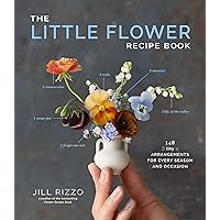 The Little Flower Recipe Book: 148 Tiny Arrangements for Every Season and Occasion The Little Flower Recipe Book: 148 Tiny Arrangements for Every Season and Occasion Hardcover