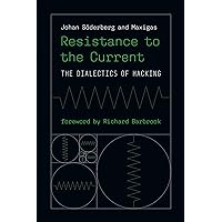 Resistance to the Current: The Dialectics of Hacking (Information Policy) Resistance to the Current: The Dialectics of Hacking (Information Policy) Paperback Kindle