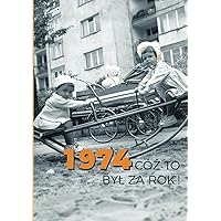 1974 Cóż to był za rok: Polska książka na prezent na urodziny (Polish Edition)