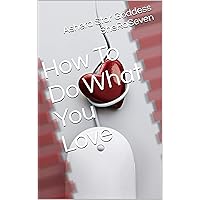 How To Do What You Love How To Do What You Love Kindle Paperback