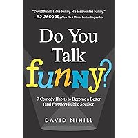 Do You Talk Funny?: 7 Comedy Habits to Become a Better (and Funnier) Public Speaker Do You Talk Funny?: 7 Comedy Habits to Become a Better (and Funnier) Public Speaker Paperback Kindle Audible Audiobook