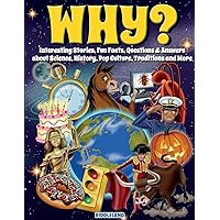 Why? Interesting Stories, Fun Facts, Questions & Answers about Science, History, Pop Culture, Traditions and More Why? Interesting Stories, Fun Facts, Questions & Answers about Science, History, Pop Culture, Traditions and More Paperback Kindle Audible Audiobook