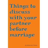 Things to discuss with your partner before marriage : Discussions Every Couple Needs To Have Before Getting Married Things to discuss with your partner before marriage : Discussions Every Couple Needs To Have Before Getting Married Kindle Paperback