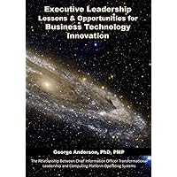 Executive Leadership Lessons & Opportunities for Business Technology Innovation: The Relationship Between Chief Information Officer Transformational Leadership & Computing Platform Operating Systems