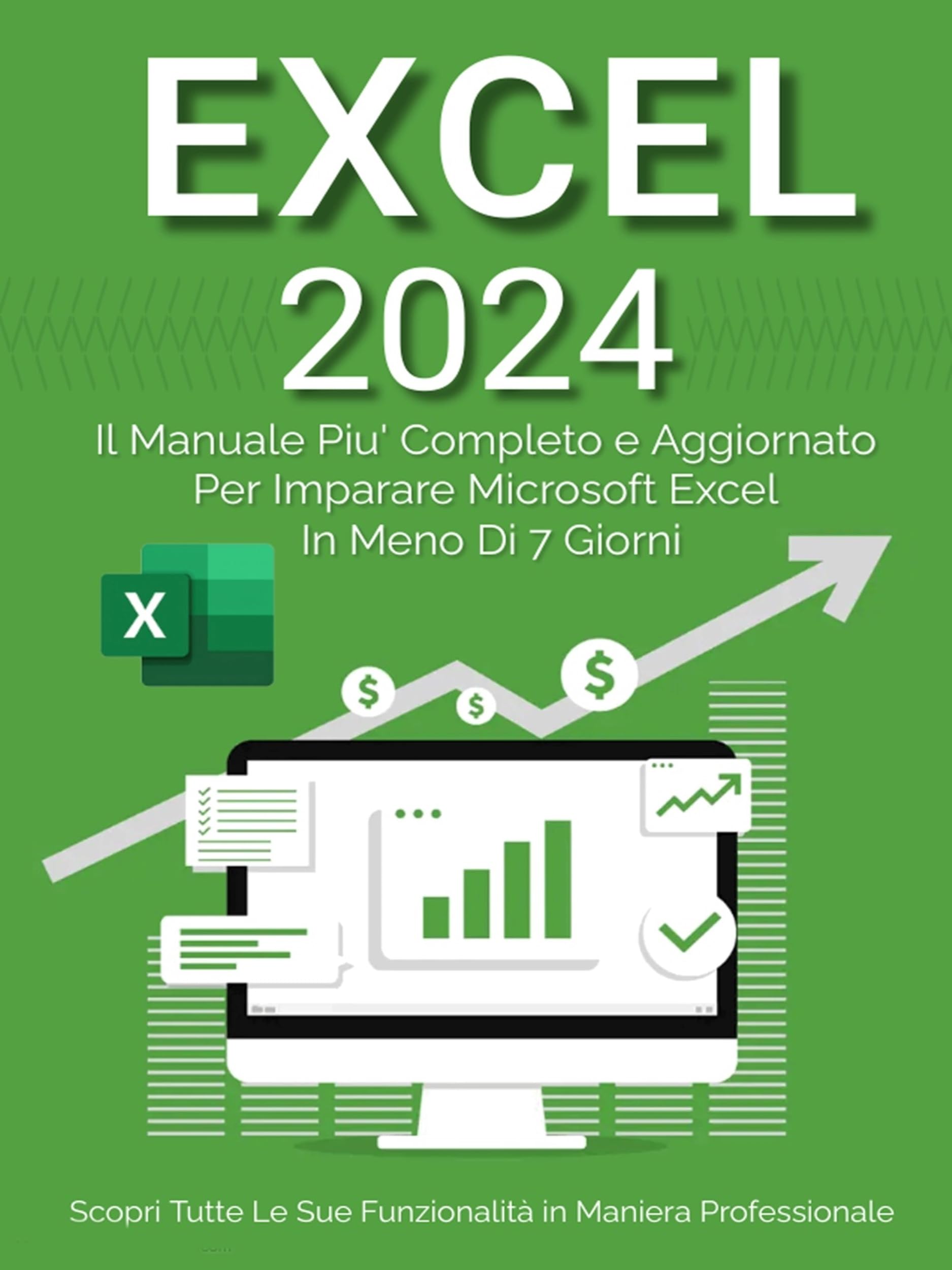 Excel: Il Manuale Più Completo e Aggiornato Per Imparare Microsoft Excel in Meno di 7 Giorni (Italian Edition)