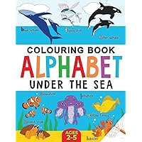Under the Sea Colouring Book for Children: Alphabet of Sea Life: Ages 2-5 (Alphabet - Colour and Learn (Ages 2-5)) Under the Sea Colouring Book for Children: Alphabet of Sea Life: Ages 2-5 (Alphabet - Colour and Learn (Ages 2-5)) Paperback