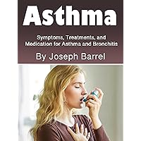 Asthma: Symptoms, Treatments, and Medication for Asthma and Bronchitis Asthma: Symptoms, Treatments, and Medication for Asthma and Bronchitis Kindle Audible Audiobook
