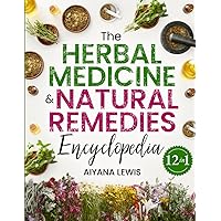 The Herbal Medicine & Natural Remedies Encyclopedia: The Comprehensive Guide on How to Naturally Improve Your Health with Powerful Healing Herbs and 300+ Simple and Effective Plant Remedies The Herbal Medicine & Natural Remedies Encyclopedia: The Comprehensive Guide on How to Naturally Improve Your Health with Powerful Healing Herbs and 300+ Simple and Effective Plant Remedies Paperback