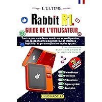 L'ultime Rabbit R1 Guide De L'utilisateur : Tout ce que vous devez savoir sur sa configuration, ses fonctionnalités matérielles, son interface logicielle, ... et plus encore (French Edition) L'ultime Rabbit R1 Guide De L'utilisateur : Tout ce que vous devez savoir sur sa configuration, ses fonctionnalités matérielles, son interface logicielle, ... et plus encore (French Edition) Kindle Paperback