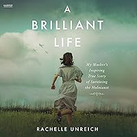 A Brilliant Life: My Mother's Inspiring True Story of Surviving the Holocaust A Brilliant Life: My Mother's Inspiring True Story of Surviving the Holocaust Paperback Kindle Audible Audiobook Audio CD