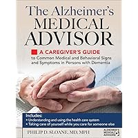 The Alzheimer's Medical Advisor: A Caregiver's Guide to 54 Common Medical Signs and Symptoms Experienced by Those with Dementia The Alzheimer's Medical Advisor: A Caregiver's Guide to 54 Common Medical Signs and Symptoms Experienced by Those with Dementia Paperback Kindle