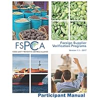 FSPCA Foreign Supplier Verification Programs - Participant Manual V1.1 FSPCA Foreign Supplier Verification Programs - Participant Manual V1.1 Paperback