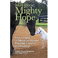 Mini Horse, Mighty Hope: How a Herd of Miniature Horses Provides Comfort and Healing Mini Horse, Mighty Hope: How a Herd of Miniature Horses Provides Comfort and Healing Paperback Audible Audiobook Kindle Hardcover Audio CD