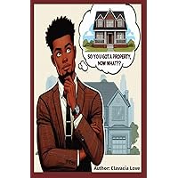 So You Got a Property, Now What: Maximizing your capabilities with your assets So You Got a Property, Now What: Maximizing your capabilities with your assets Kindle Paperback