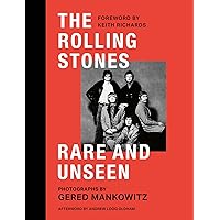 The Rolling Stones: Rare and Unseen: Foreword by Keith Richards, afterword by Andrew Loog Oldham The Rolling Stones: Rare and Unseen: Foreword by Keith Richards, afterword by Andrew Loog Oldham Hardcover Kindle